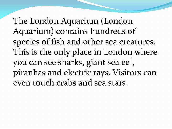 The London Aquarium (London Aquarium) contains hundreds of species of fish and other sea