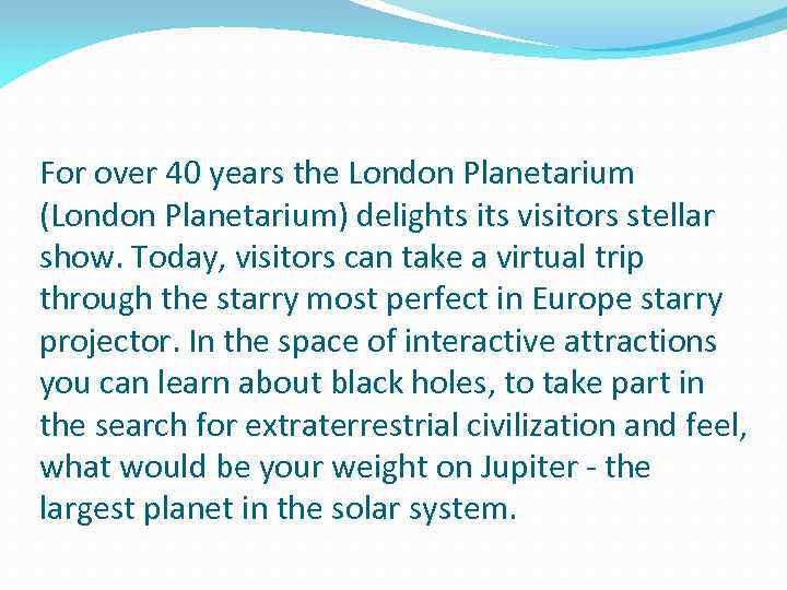 For over 40 years the London Planetarium (London Planetarium) delights its visitors stellar show.