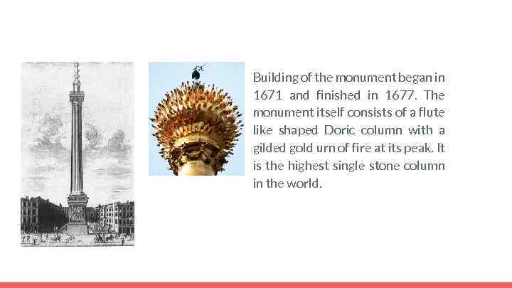 Building of the monument began in 1671 and finished in 1677. The monument itself