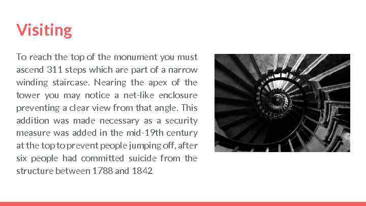 Visiting To reach the top of the monument you must ascend 311 steps which