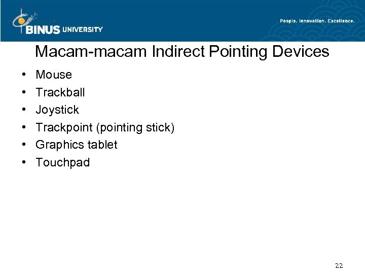 Macam-macam Indirect Pointing Devices • • • Mouse Trackball Joystick Trackpoint (pointing stick) Graphics