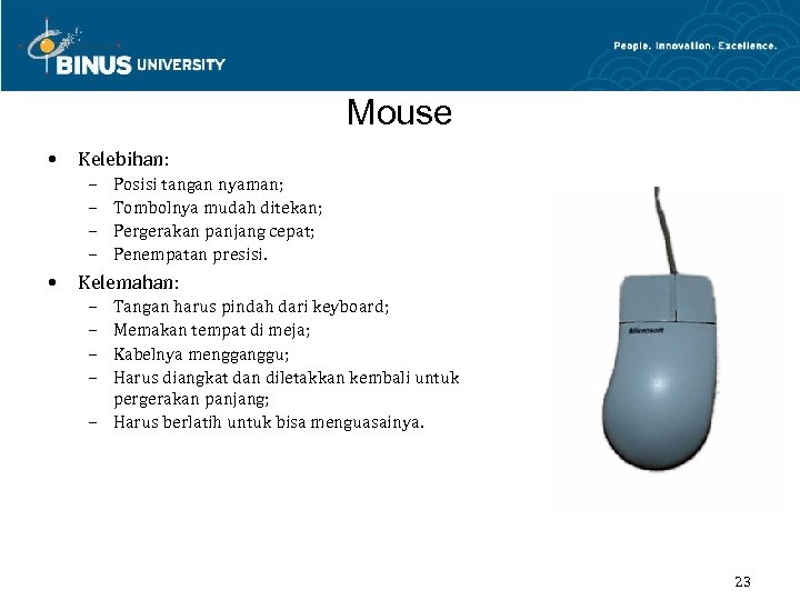 Mouse • Kelebihan: – – • Posisi tangan nyaman; Tombolnya mudah ditekan; Pergerakan panjang