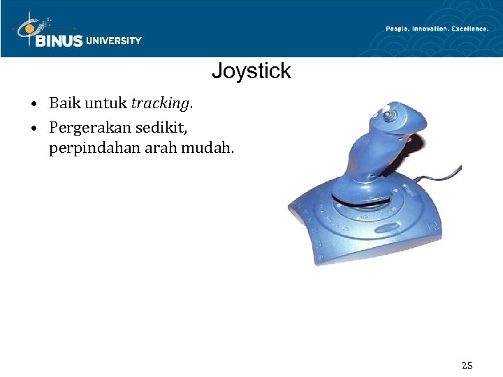 Joystick • Baik untuk tracking. • Pergerakan sedikit, perpindahan arah mudah. 25 