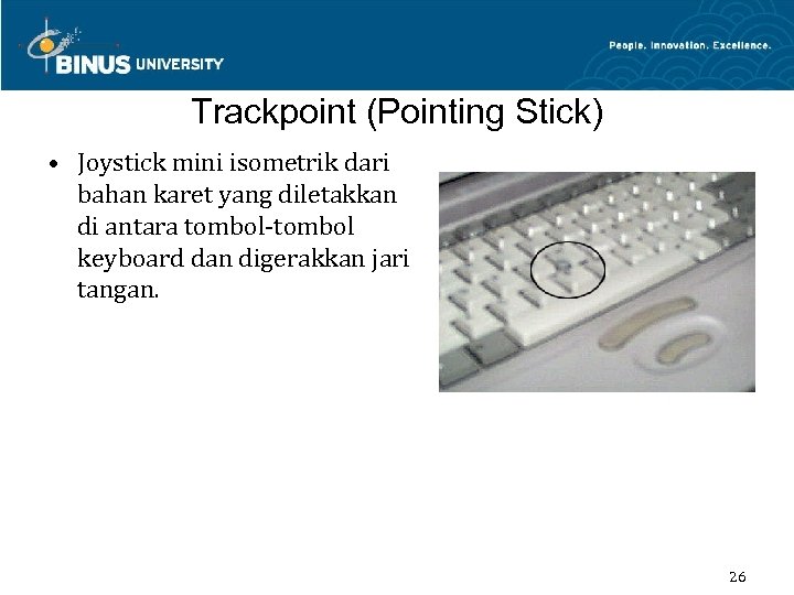 Trackpoint (Pointing Stick) • Joystick mini isometrik dari bahan karet yang diletakkan di antara