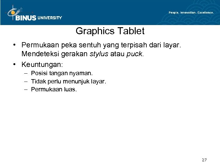 Graphics Tablet • Permukaan peka sentuh yang terpisah dari layar. Mendeteksi gerakan stylus atau