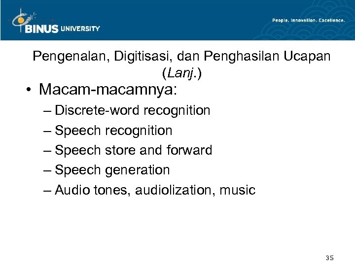 Pengenalan, Digitisasi, dan Penghasilan Ucapan (Lanj. ) • Macam-macamnya: – Discrete-word recognition – Speech