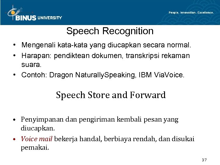 Speech Recognition • Mengenali kata-kata yang diucapkan secara normal. • Harapan: pendiktean dokumen, transkripsi