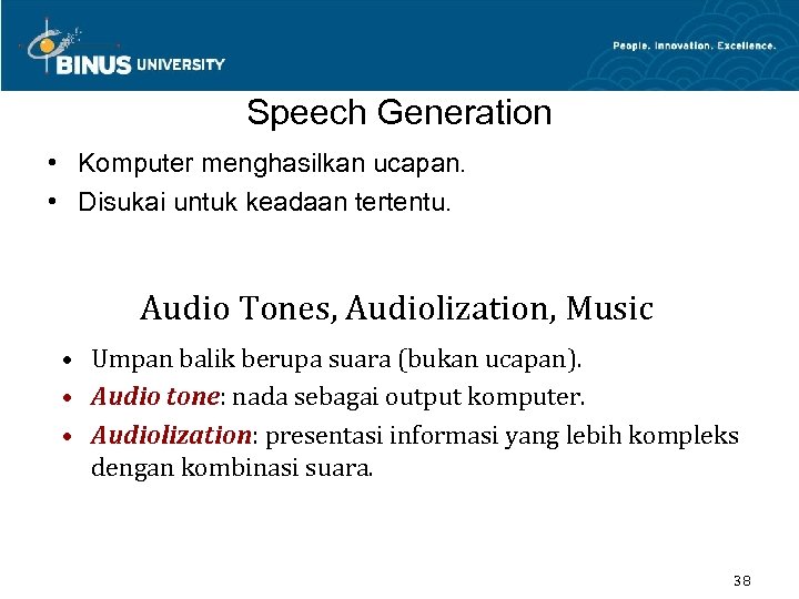 Speech Generation • Komputer menghasilkan ucapan. • Disukai untuk keadaan tertentu. Audio Tones, Audiolization,