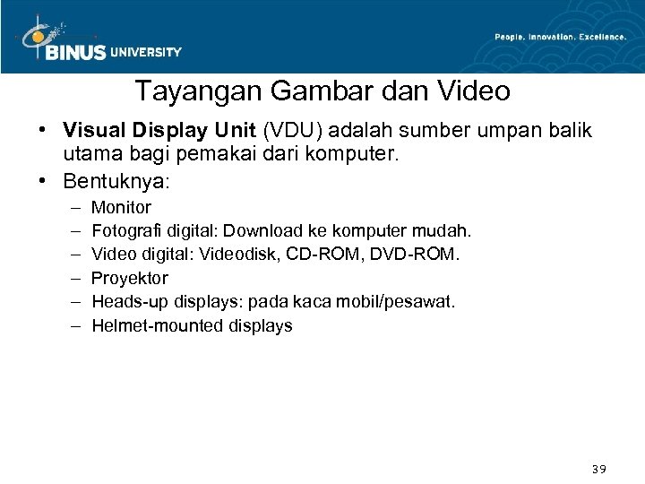 Tayangan Gambar dan Video • Visual Display Unit (VDU) adalah sumber umpan balik utama