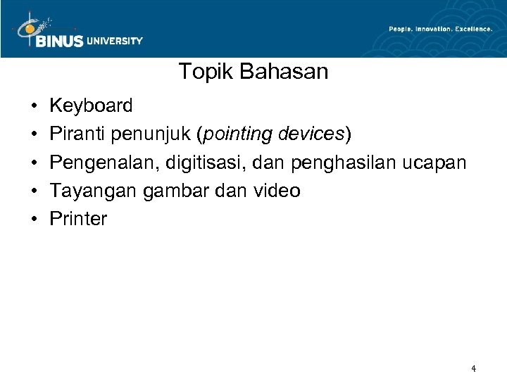 Topik Bahasan • • • Keyboard Piranti penunjuk (pointing devices) Pengenalan, digitisasi, dan penghasilan