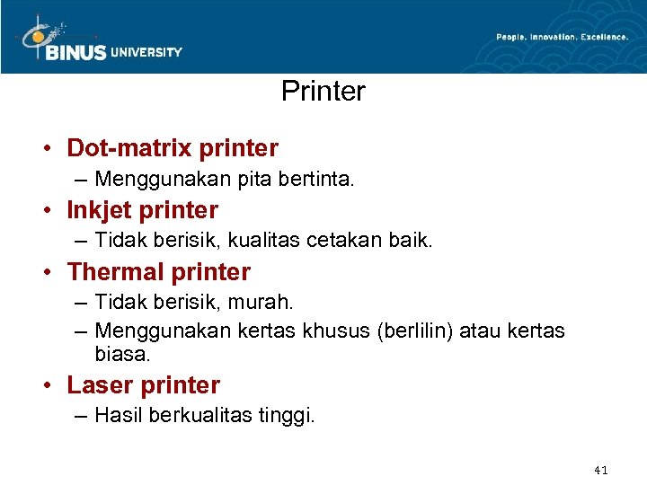 Printer • Dot-matrix printer – Menggunakan pita bertinta. • Inkjet printer – Tidak berisik,