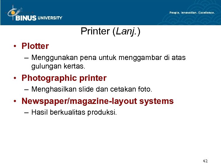 Printer (Lanj. ) • Plotter – Menggunakan pena untuk menggambar di atas gulungan kertas.