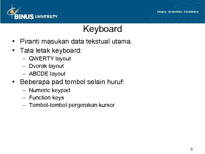 Keyboard • Piranti masukan data tekstual utama. • Tata letak keyboard: – QWERTY layout