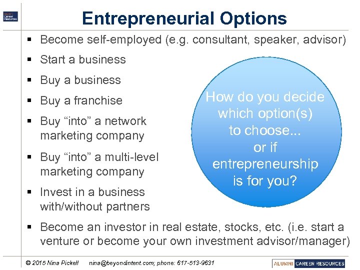 Entrepreneurial Options § Become self-employed (e. g. consultant, speaker, advisor) § Start a business
