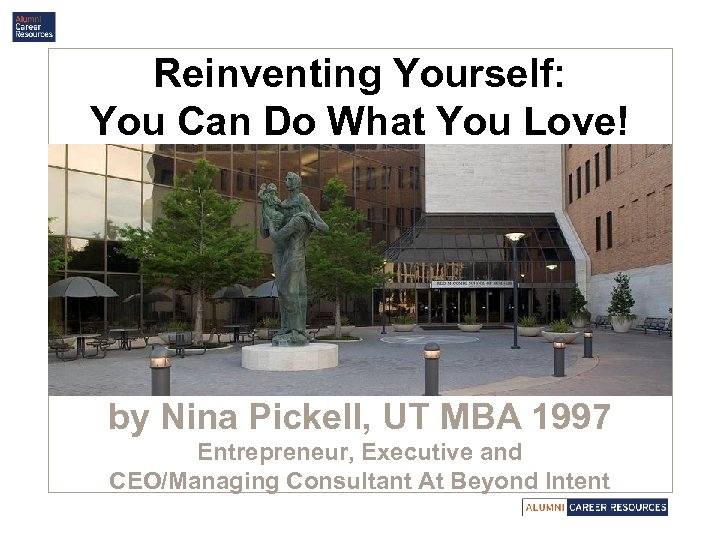Reinventing Yourself: You Can Do What You Love! by Nina Pickell, UT MBA 1997