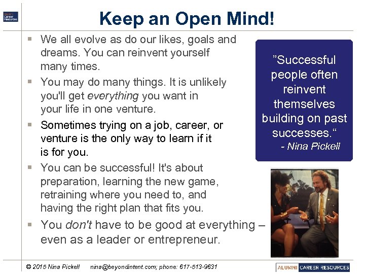 Keep an Open Mind! § We all evolve as do our likes, goals and