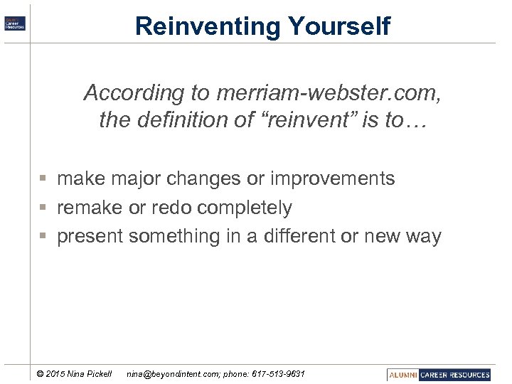 Reinventing Yourself According to merriam-webster. com, the definition of “reinvent” is to… § make