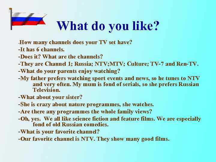 What do you like? How many channels does your TV set have? -It has