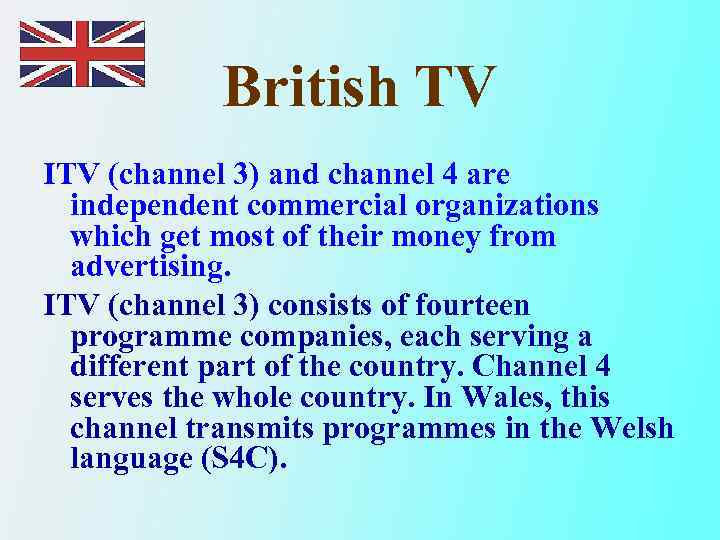 British TV ITV (channel 3) and channel 4 are independent commercial organizations which get