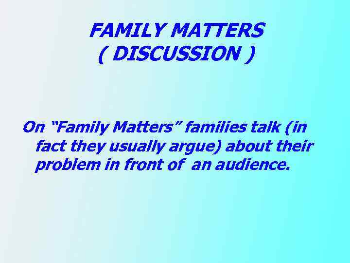 FAMILY MATTERS ( DISCUSSION ) On “Family Matters” families talk (in fact they usually