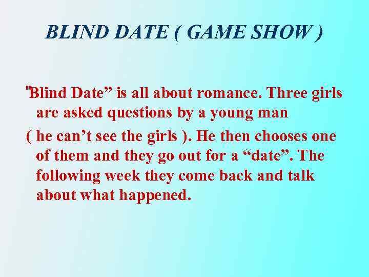 BLIND DATE ( GAME SHOW ) “Blind Date” is all about romance. Three girls