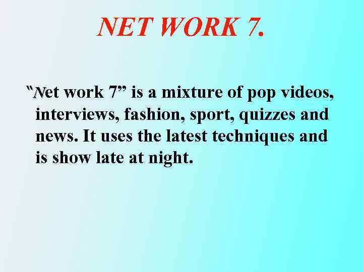 NET WORK 7. “Net work 7” is a mixture of pop videos, interviews, fashion,