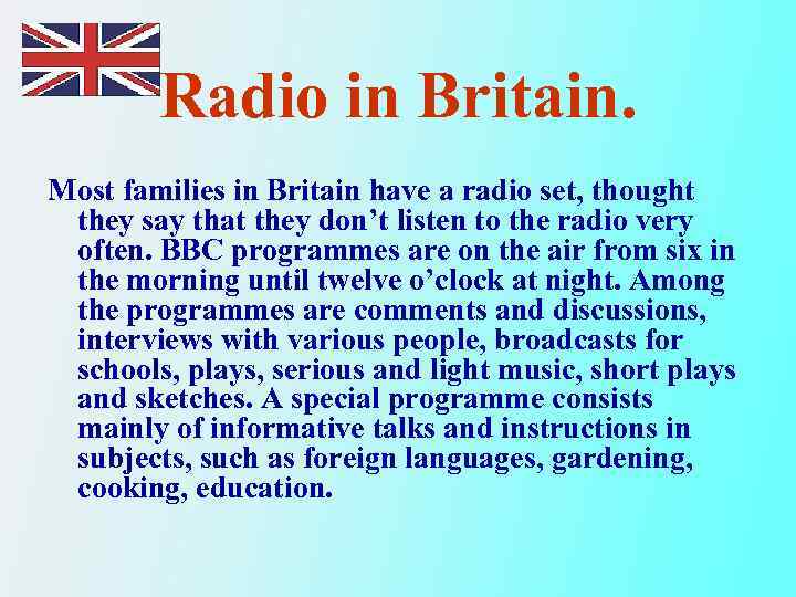 Radio in Britain. Most families in Britain have a radio set, thought they say