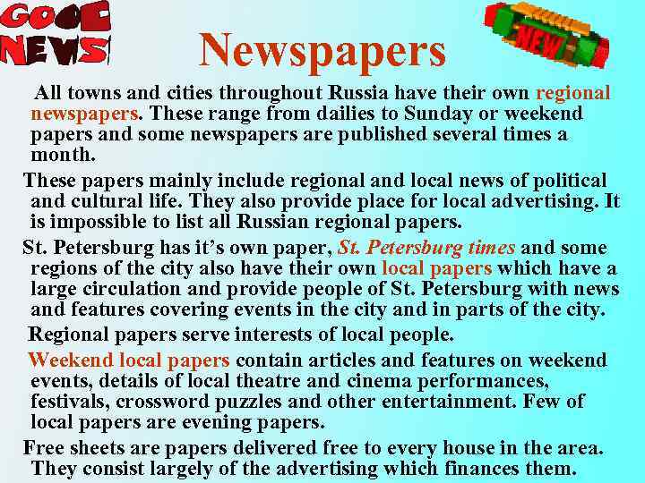 Newspapers All towns and cities throughout Russia have their own regional newspapers. These range