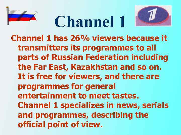 Channel 1 has 26% viewers because it transmitters its programmes to all parts of