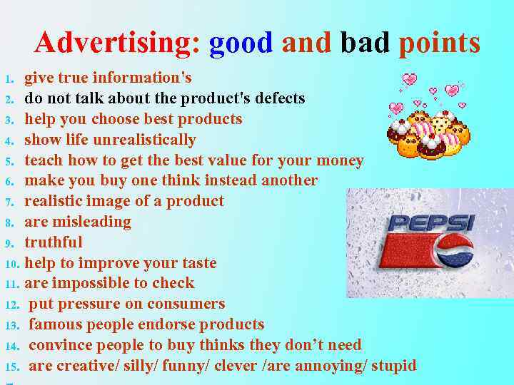 Advertising: good and bad points give true information's 2. do not talk about the