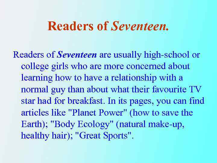 Readers of Seventeen are usually high-school or college girls who are more concerned about