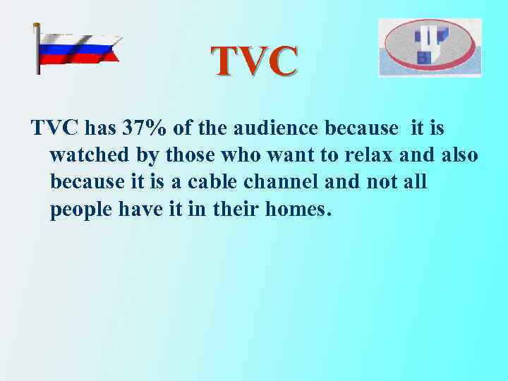 TVC has 37% of the audience because it is watched by those who want