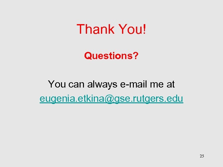 Thank You! Questions? You can always e-mail me at eugenia. etkina@gse. rutgers. edu 25