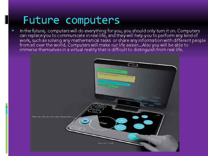 Future computers In the future, computers will do everything for you, you should only