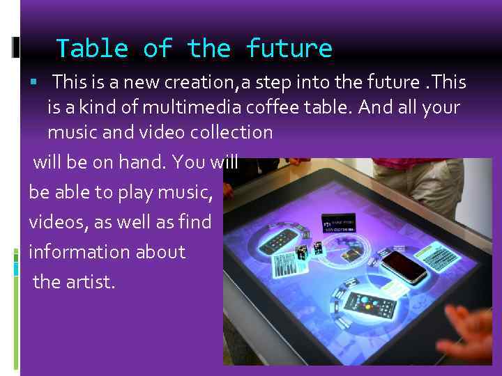 Table of the future This is a new creation, a step into the future.