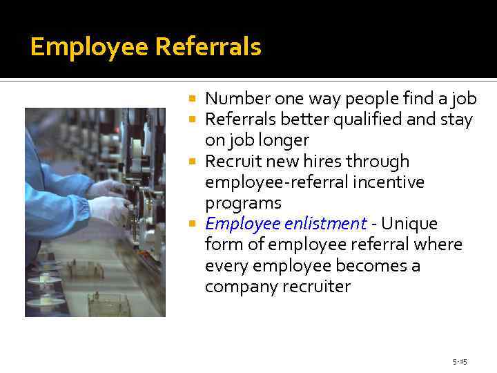 Employee Referrals Number one way people find a job Referrals better qualified and stay