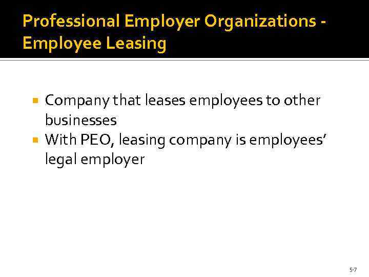 Professional Employer Organizations Employee Leasing Company that leases employees to other businesses With PEO,