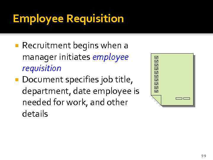 Employee Requisition Recruitment begins when a manager initiates employee requisition Document specifies job title,