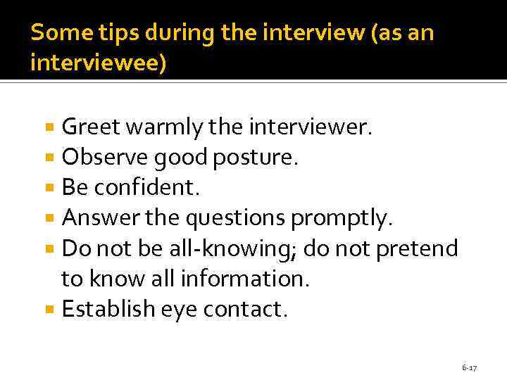 Some tips during the interview (as an interviewee) Greet warmly the interviewer. Observe good