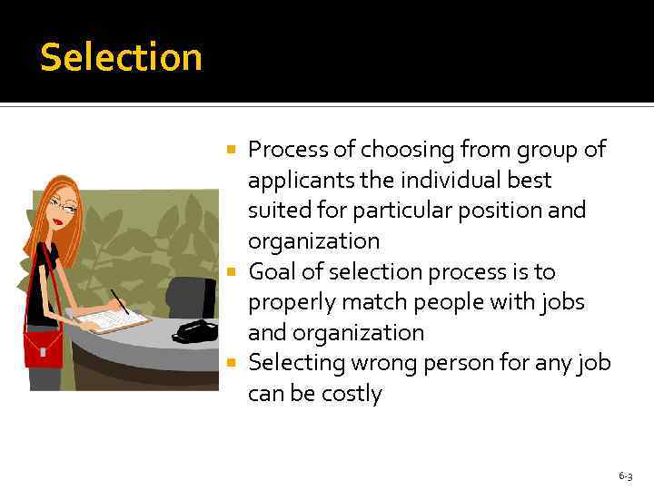 Selection Process of choosing from group of applicants the individual best suited for particular