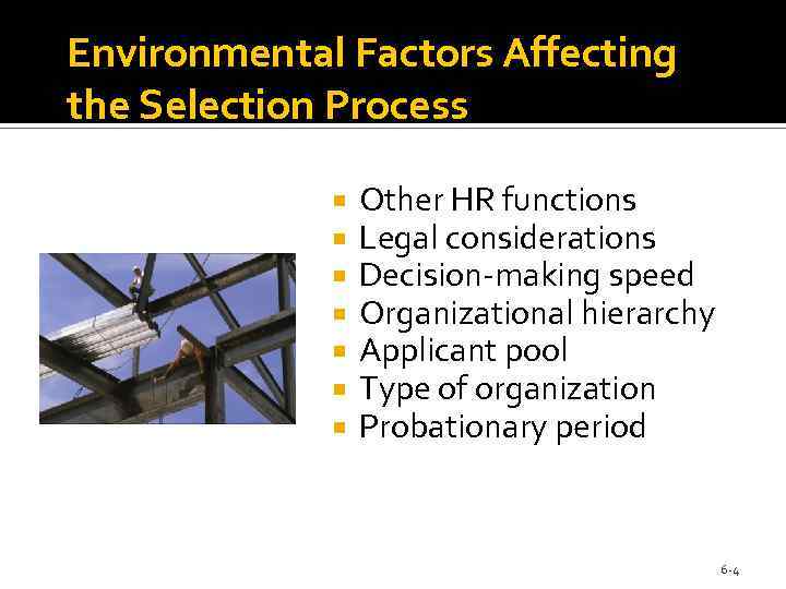 Environmental Factors Affecting the Selection Process Other HR functions Legal considerations Decision-making speed Organizational