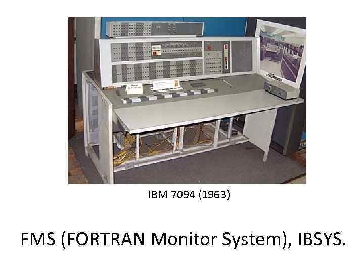 IBM 7094 (1963) FMS (FORTRAN Monitor System), IBSYS. 