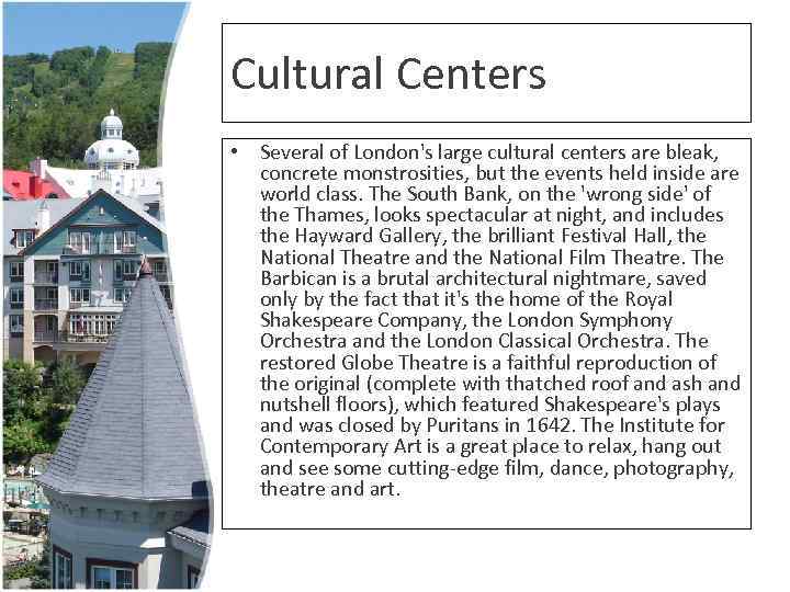 Cultural Centers • Several of London's large cultural centers are bleak, concrete monstrosities, but