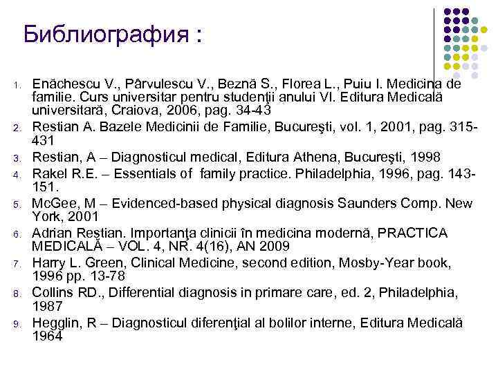 Библиография : 1. 2. 3. 4. 5. 6. 7. 8. 9. Enăchescu V. ,
