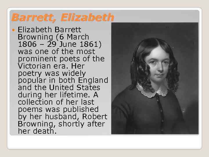 Barrett, Elizabeth Barrett Browning (6 March 1806 – 29 June 1861) was one of