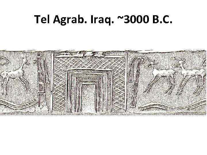 Tel Agrab. Iraq. ~3000 B. C. 