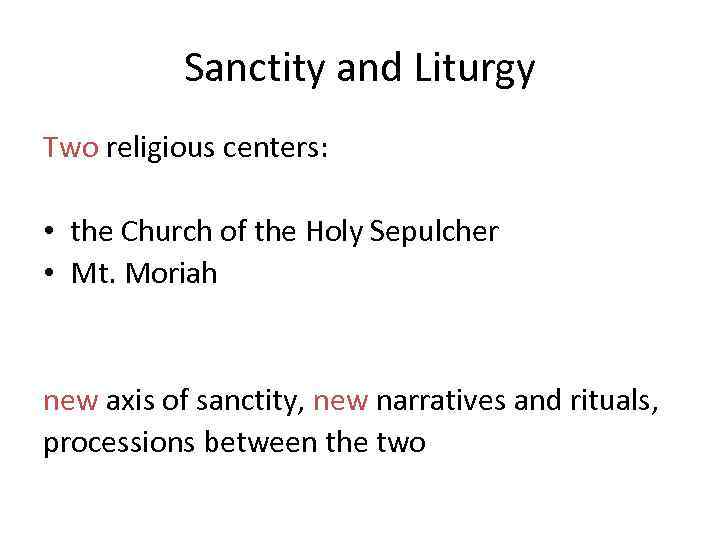 Sanctity and Liturgy Two religious centers: • the Church of the Holy Sepulcher •