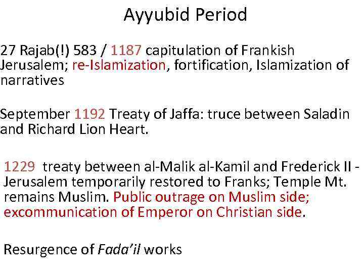 Ayyubid Period 27 Rajab(!) 583 / 1187 capitulation of Frankish Jerusalem; re-Islamization, fortification, Islamization