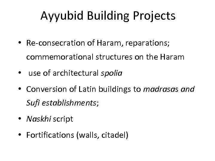 Ayyubid Building Projects • Re-consecration of Haram, reparations; commemorational structures on the Haram •