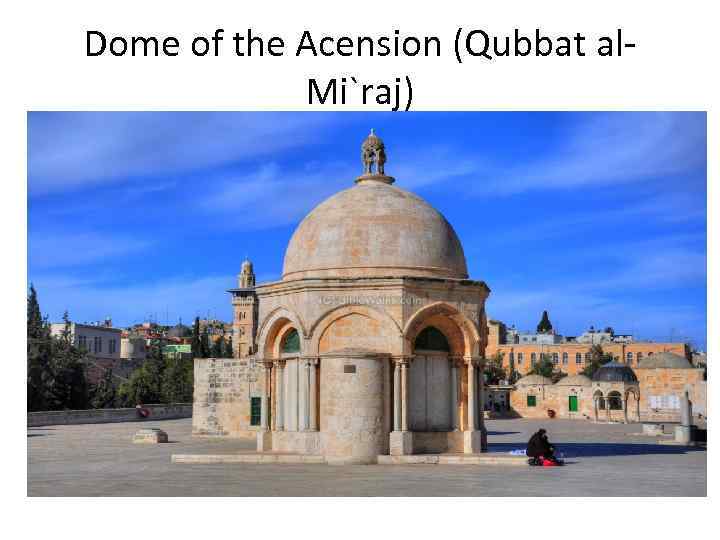 Dome of the Acension (Qubbat al. Mi`raj) 